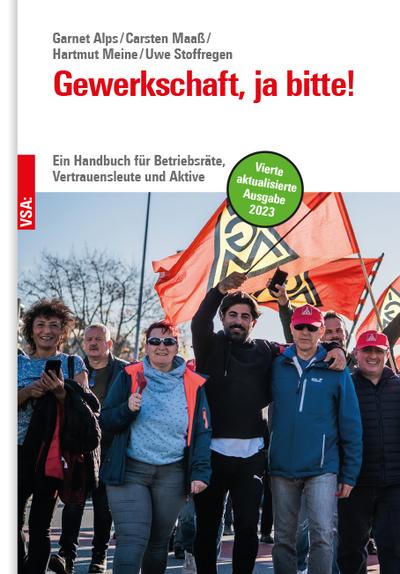 Gewerkschaft, ja bitte!: Ein Handbuch für Betriebsräte, Vertrauensleute und Aktive