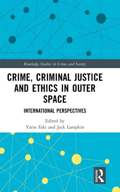 Crime, Criminal Justice and Ethics in Outer Space