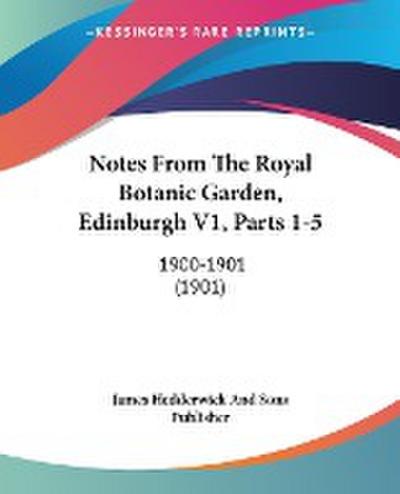 Notes From The Royal Botanic Garden, Edinburgh V1, Parts 1-5