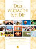 Das wünsche ich Dir - Workbook zur Persönlichkeitsentwicklung & Selbstfindung - Lebensweisheiten, Selbstreflexionen, Positive Affirmationen, Meditationen und Übungen - 62 Lebensthemen