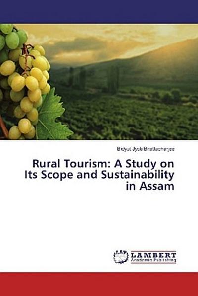 Rural Tourism: A Study on Its Scope and Sustainability in Assam