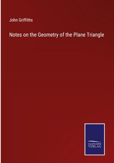 Notes on the Geometry of the Plane Triangle