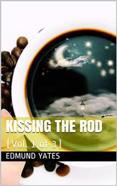 Kissing the Rod. (Vol. 1 of 3) / A Novel.