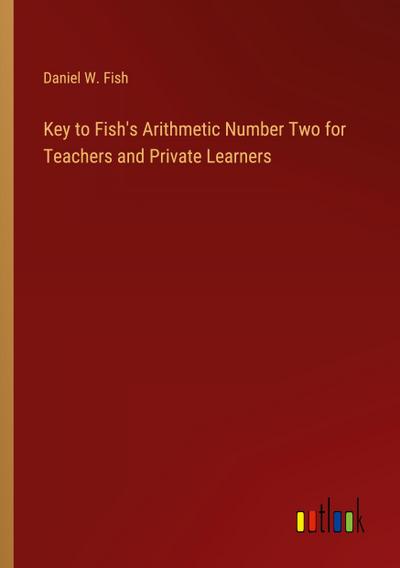 Key to Fish’s Arithmetic Number Two for Teachers and Private Learners