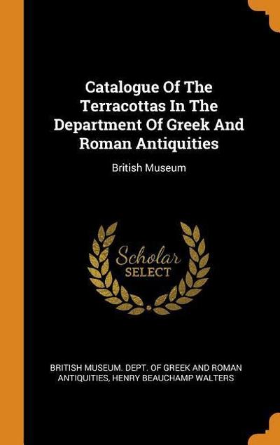 Catalogue of the Terracottas in the Department of Greek and Roman Antiquities: British Museum