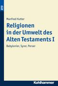 Religionen in Der Umwelt Des Alten Testaments I: Babylonier, Syrer, Perser: 4.1 (Kohlhammer Studienbucher Theologie)