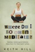 Where Do I Go When I Meditate?