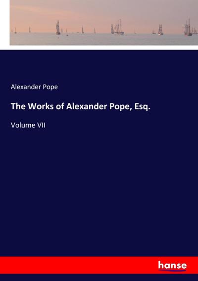 The Works of Alexander Pope Esq.