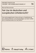 Fair Use im deutschen und europäischen Urheberrecht?: Eine rechtsvergleichende Untersuchung zur Flexibilisierung des urheberrechtlichen ... der US-amerikanischen Fair Use-Doktrin