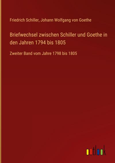 Briefwechsel zwischen Schiller und Goethe in den Jahren 1794 bis 1805