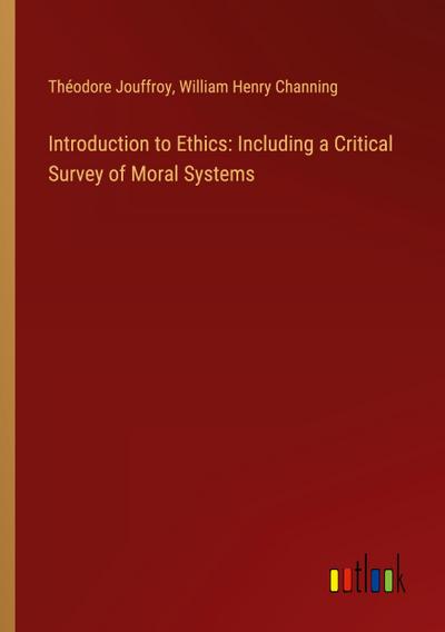 Introduction to Ethics: Including a Critical Survey of Moral Systems