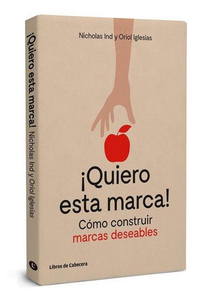 ¡Quiero esta marca! : cómo construir marcas deseables