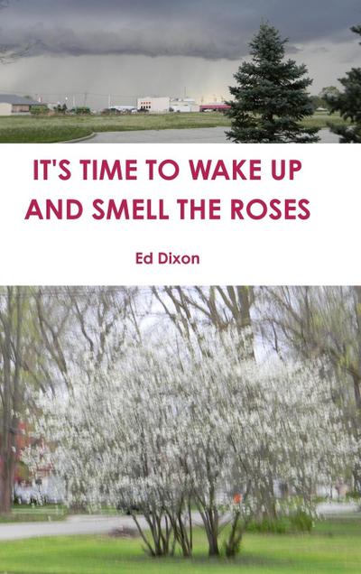 IT’S TIME TO WAKE UP AND SMELL THE ROSES