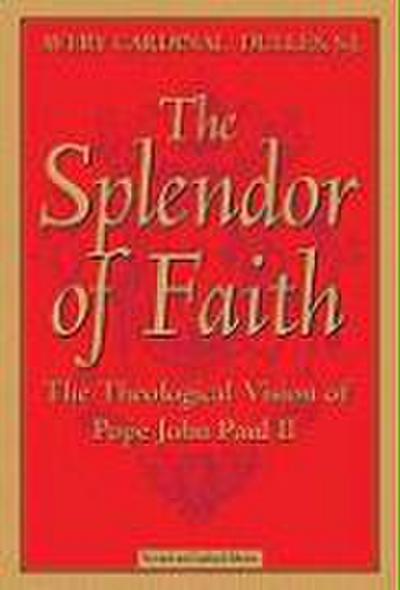The Splendor of Faith The Theological Vision of Pope John Paul II