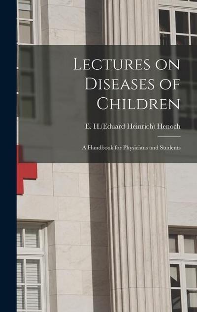 Lectures on Diseases of Children: a Handbook for Physicians and Students