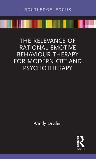 The Relevance of Rational Emotive Behaviour Therapy for Modern CBT and Psychotherapy