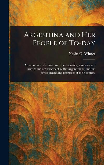 Argentina and Her People of To-day