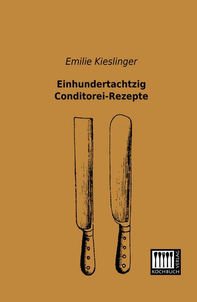 Einhundertachtzig Conditorei-Rezepte