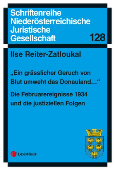 "Ein grässlicher Geruch von Blut umweht das Donauland..." - Die Februarereignisse 1934 und die justiziellen Folgen