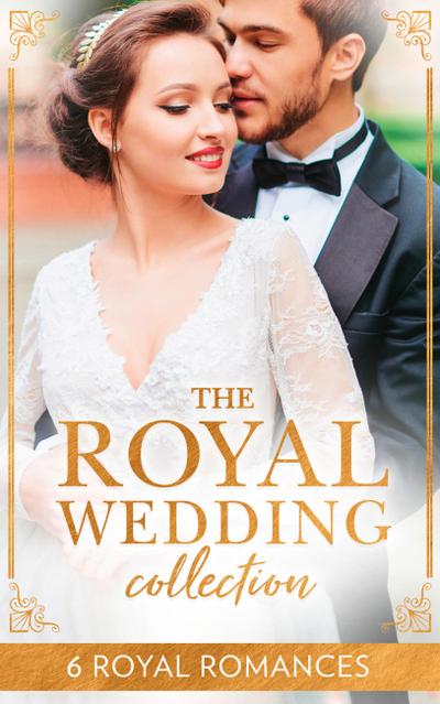 The Royal Wedding Collection: The Future King’s Bride / The Royal Baby Bargain / Royally Claimed / An Affair with the Princess / A Royal Amnesia Scandal / A Royal Marriage of Convenience