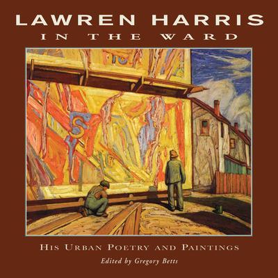 Lawren Harris: In the Ward