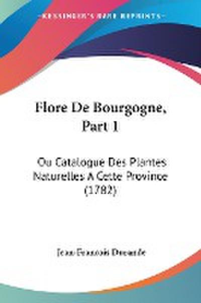 Flore De Bourgogne, Part 1
