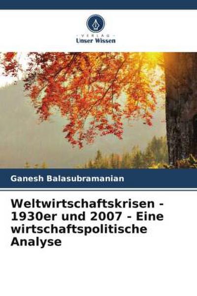 Weltwirtschaftskrisen - 1930er und 2007 - Eine wirtschaftspolitische Analyse