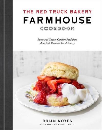The Red Truck Bakery Farmhouse Cookbook: Sweet and Savory Comfort Food from America’s Favorite Rural Bakery