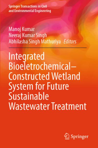 Integrated Bioeletrochemical-Constructed Wetland System for Future Sustainable Wastewater Treatment