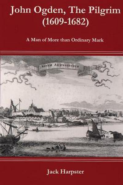 John Ogden, The Pilgrim (1609-1682) - A Man of More than Ordinary mark