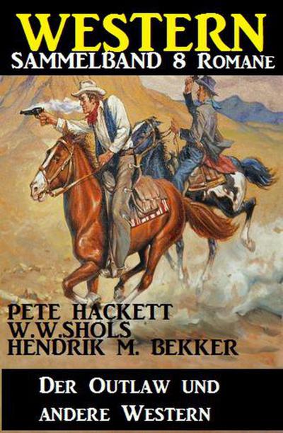 Hackett, P: Western Sammelband 8 Romane: Der Outlaw und ande