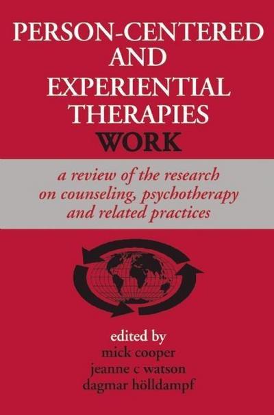 Person-Centered and Experiential Therapies Work: A Review of the Research on Counseling, Psychotherapy and Related Practices