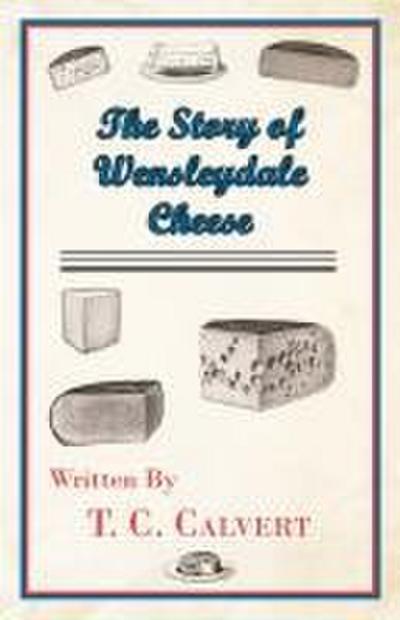The Story of Wensleydale Cheese