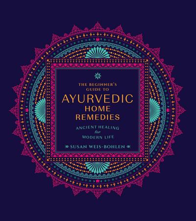 The Beginner’s Guide to Ayurvedic Home Remedies