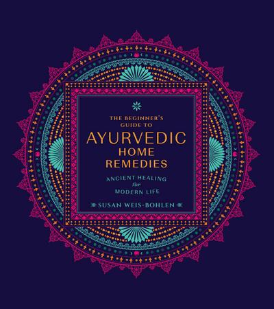 The Beginner’s Guide to Ayurvedic Home Remedies