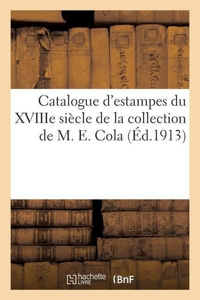 Catalogue d’Estampes Du Xviiie Siècle de la Collection de M. E. Cola