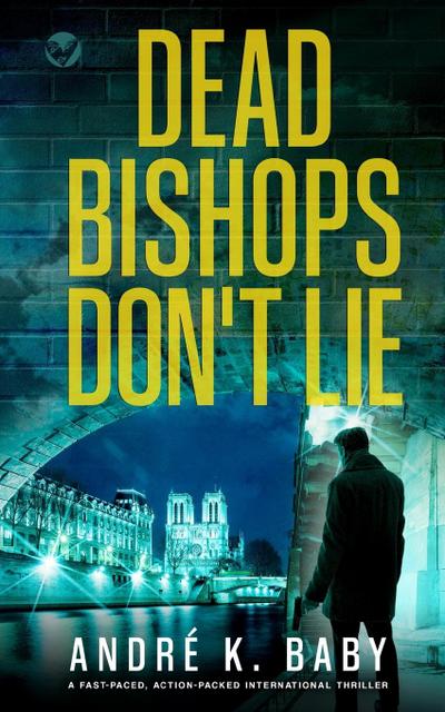 DEAD BISHOPS DON’T LIE a fast-paced, action-packed international thriller