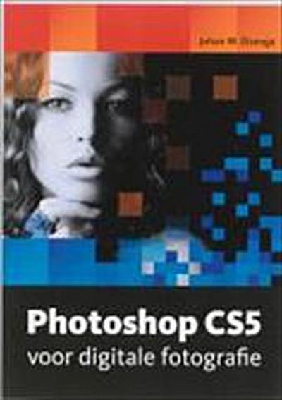 Photoshop CS5 voor digitale fotografie / druk 1 by Elzenga, Johan W.