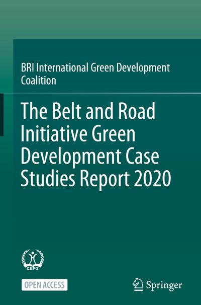 The Belt and Road Initiative Green Development Case Studies Report 2020