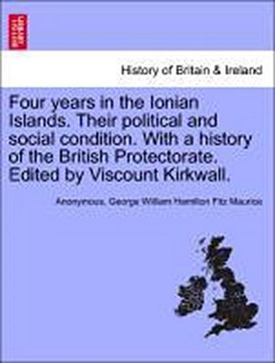 Four Years in the Ionian Islands. Their Political and Social Condition. with a History of the British Protectorate. Edited by Viscount Kirkwall. Vol. II.