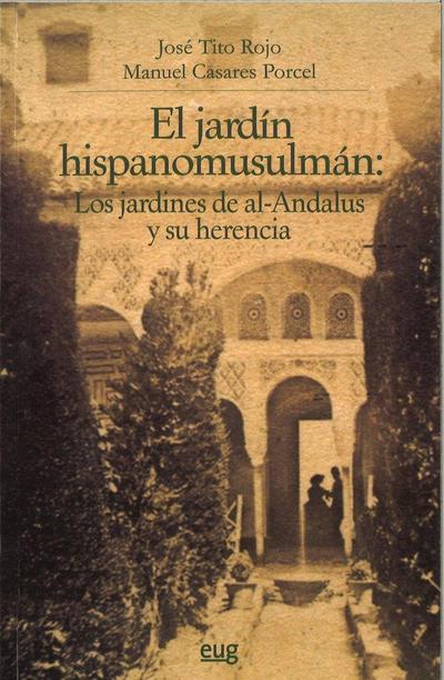 El jardín hispano musulmán : los jardines de al-Ándalus y su herencia