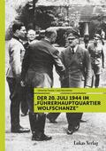 Der 20. Juli 1944 im ’Führerhauptquartier Wolfschanze’