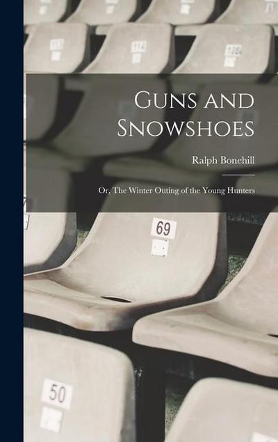 Guns and Snowshoes: Or, The Winter Outing of the Young Hunters