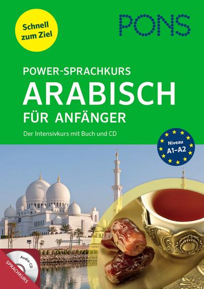 PONS Power-Sprachkurs Arabisch für Anfänger: Schnell zum Ziel. Der Intensivkurs mit Buch und CD.