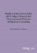 Implicaciones procesales del Código General del Proceso en el proceso arbitral en Colombia