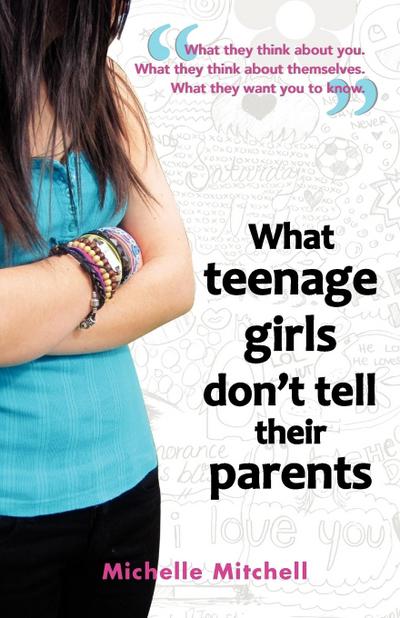 What Teenage Girl’s Don’t Tell Their Parents