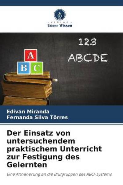Der Einsatz von untersuchendem praktischem Unterricht zur Festigung des Gelernten