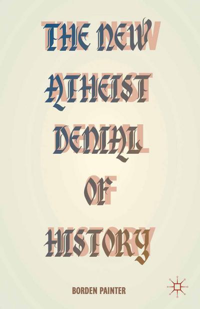 The New Atheist Denial of History