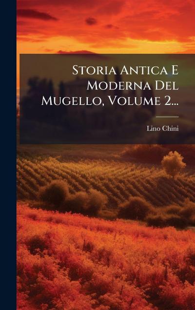 Storia Antica E Moderna Del Mugello, Volume 2...