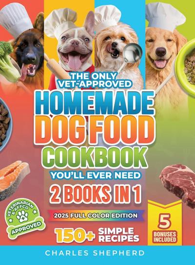 The Only Vet-Approved Homemade Dog Food Cookbook You’ll Ever Need [2 Books In 1]
